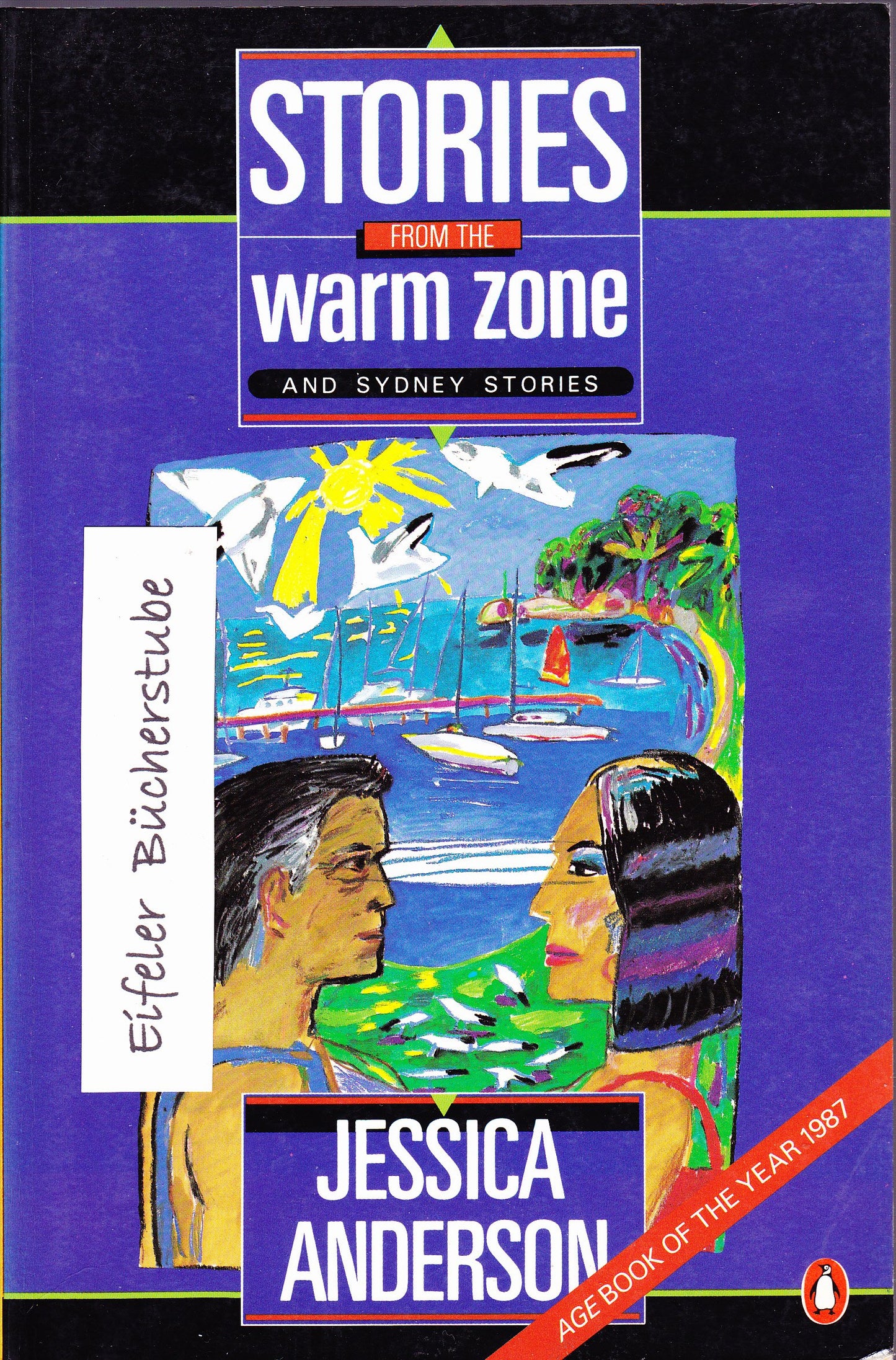 Stories from the Warm Zone: Under the House; the Appearance of Things; Against the Wall; the Way to Budjerra Heights; the Aviator; And Sydney Stories: The Milk; the Late Sunlight; Outdoor Friends Anderson, Jessica