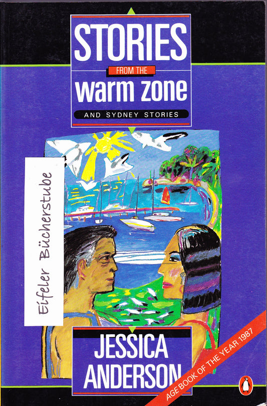 Stories from the Warm Zone: Under the House; the Appearance of Things; Against the Wall; the Way to Budjerra Heights; the Aviator; And Sydney Stories: The Milk; the Late Sunlight; Outdoor Friends Anderson, Jessica