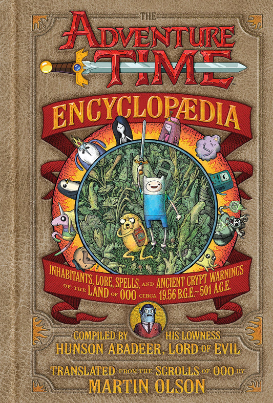 Adventure Time Encyclopaedia: Inhabitants, Lore, Spells, and Ancient Crypt Warnings of the Land of Ooo Circa 19. 56 B. G. E. - 501 A. G. E.