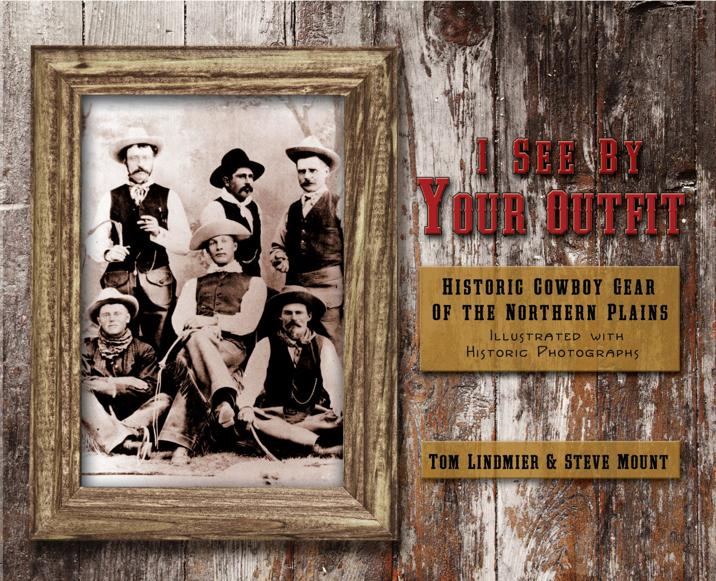 I See by Your Outfit: Historic Cowboy Gear of the Northern Plains [Paperback] Tom Lindmier and Steve Mount