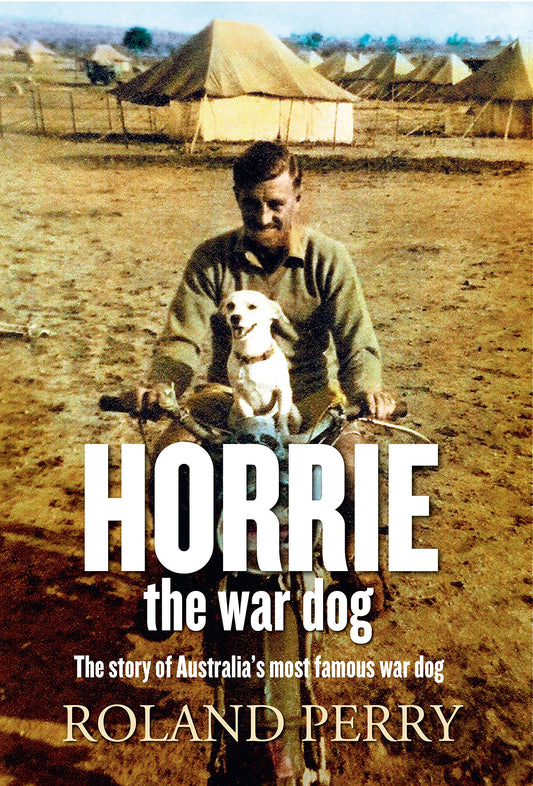 Horrie the War Dog: The story of Australia's most famous dog [Paperback] Perry, Roland