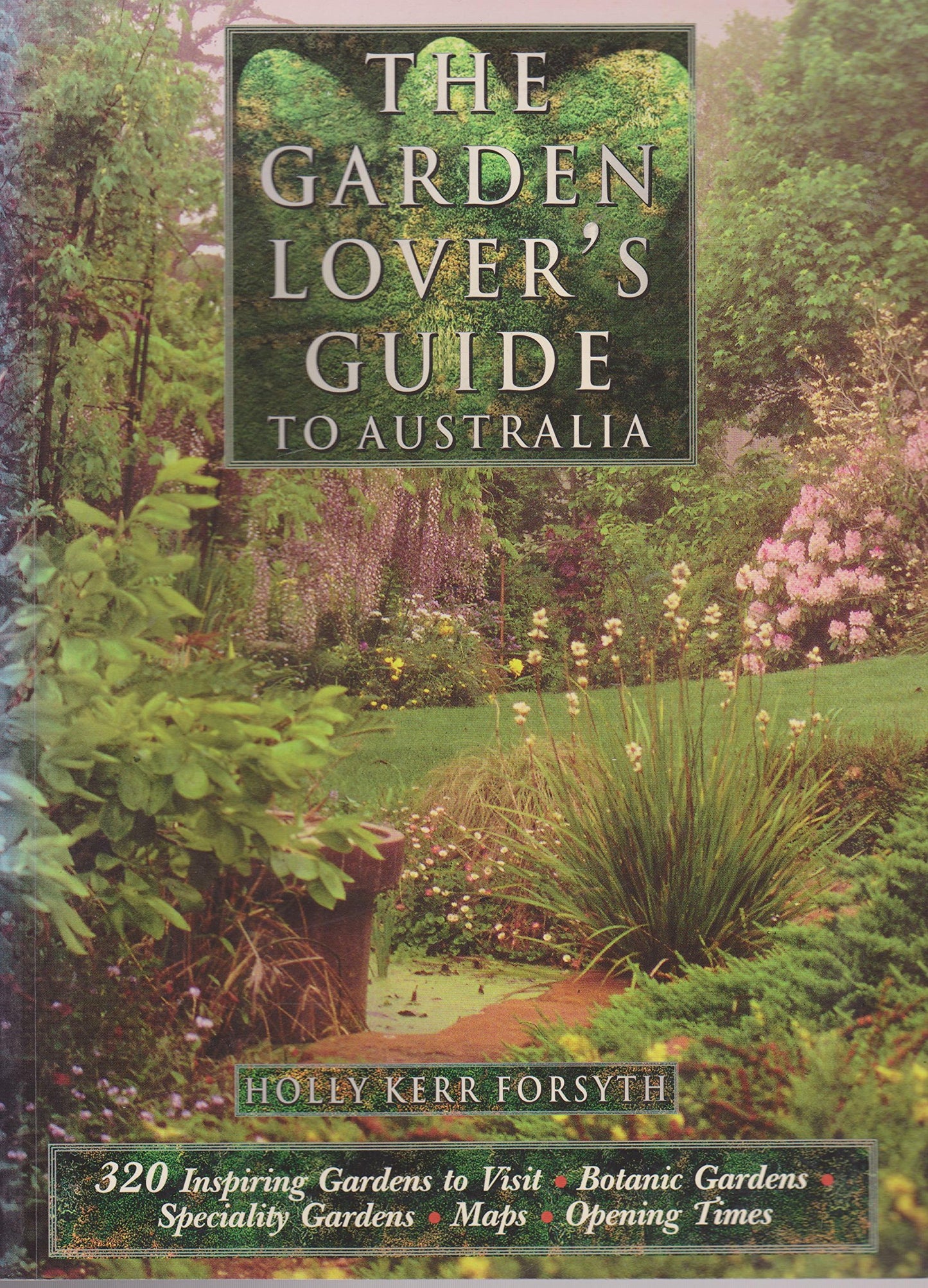 The Garden Lover's Guide to Australia: 320 Inspiring Gardens to Visit [Paperback]