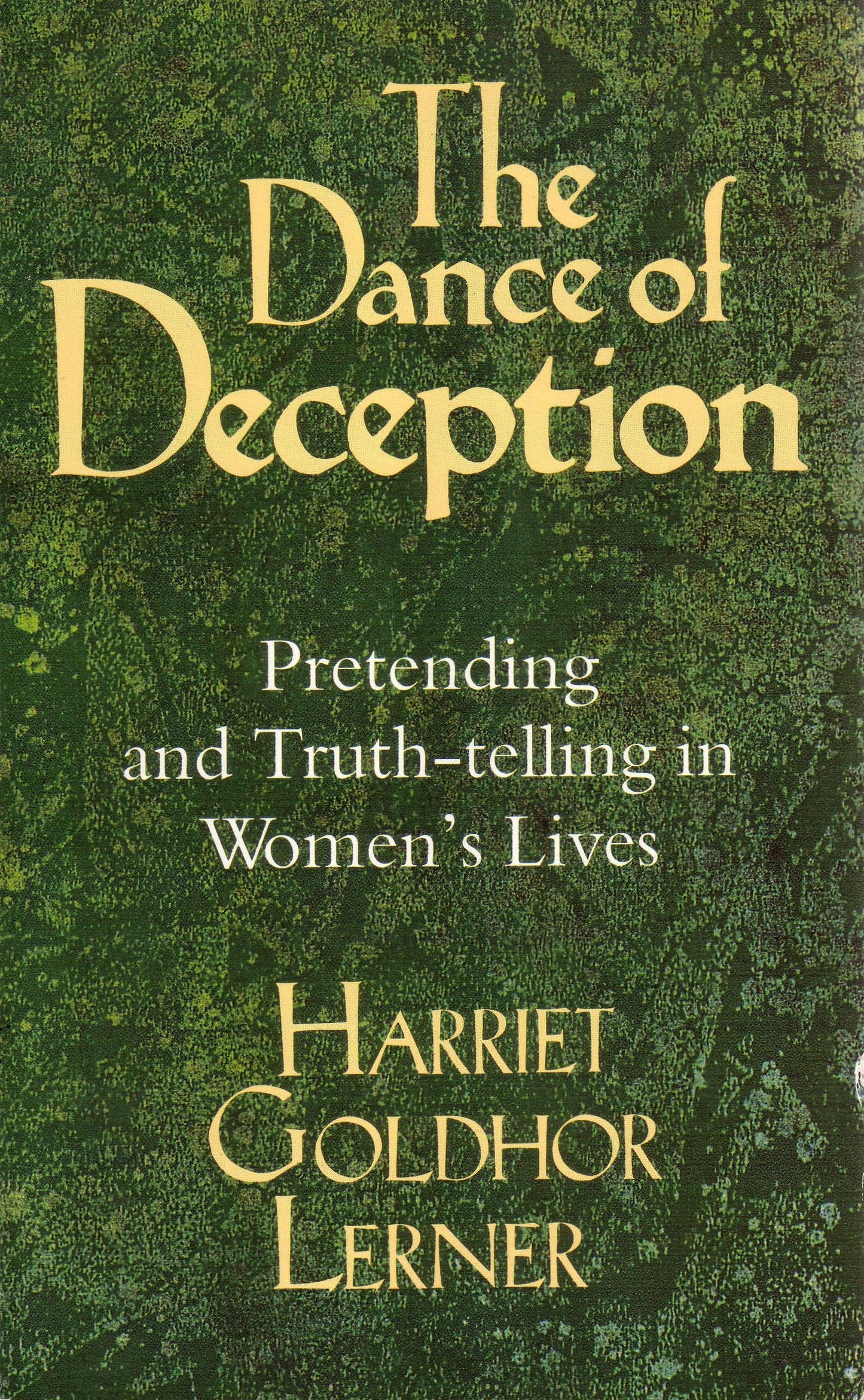 The Dance of Deception: Pretending and Truth-telling in Women's Lives Lerner, Harriet Goldhor