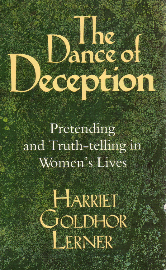 The Dance of Deception: Pretending and Truth-telling in Women's Lives Lerner, Harriet Goldhor