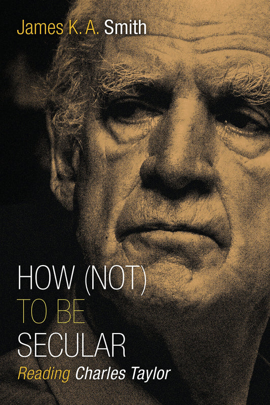 How Not to be Secular: Reading Charles Taylor Smith, James K. A.